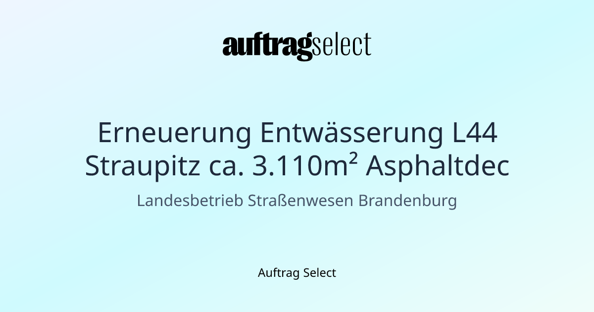 Erneuerung Entwässerung L44 Straupitz ca. 3.110m² Asphaltdec [OTHER ...